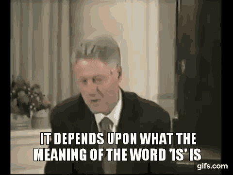 bill-clinton-meaning-of-the-word-is(1).gif.c343c1a1f22b3fd598936094ca6c3c53.gif